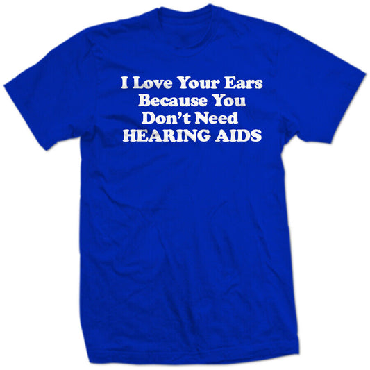 Because you DON'T NEED HEARING AIDS I LOVE YOUR EARS FUNNY debate Biden SHIRT