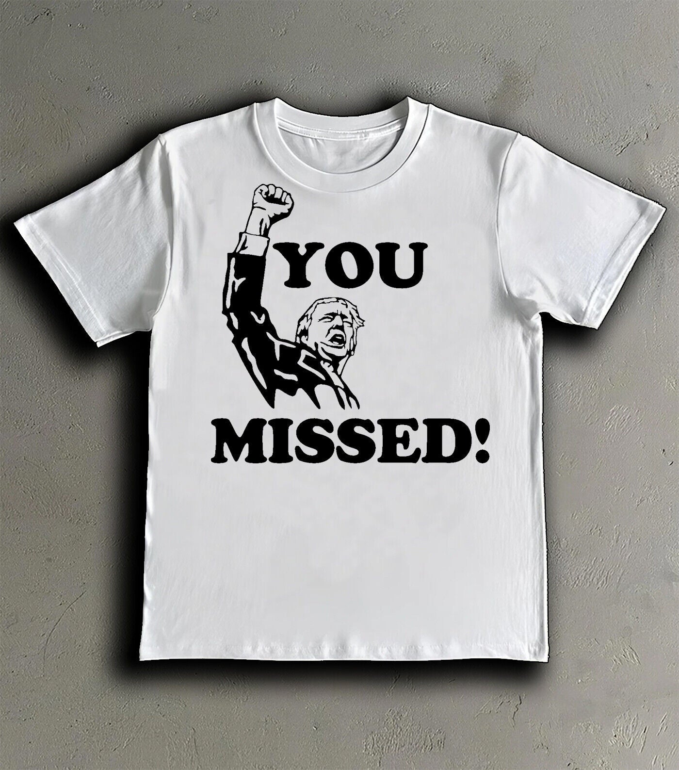 YOU MISSED President TRUMP ASSASSINATION Attempt FIST IN THE AIR Protest SHIRT