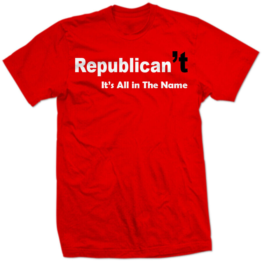 REPUBLICAN'T Republican Fail Can not Republicans CAN'T Funny Political SHIRT