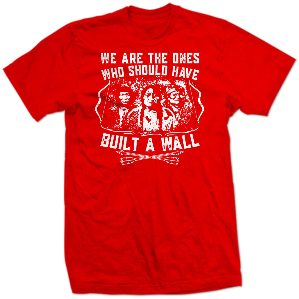 We Are The Ones Who Should Have Built A Wall Indians Sad Peace Love & Hate SHIRT