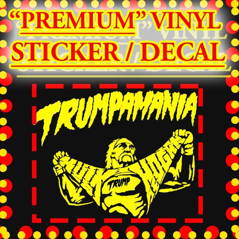 TRUMPAMANIA TRUMPMANIA HULK HOGAN Trump 4 President shirt VINYL STICKER DECAL