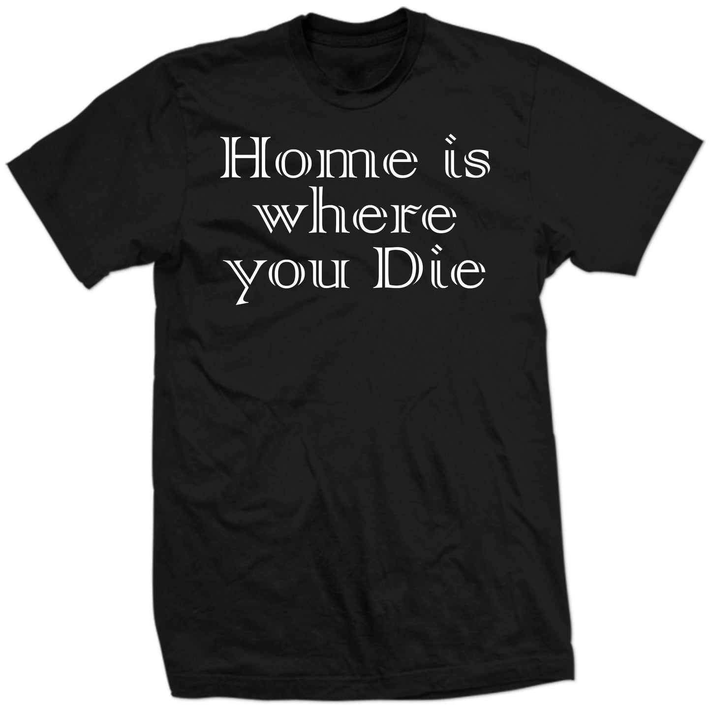 Home Is Where You Die The Sad Truth About Life Emo Top New T-Shirt All Sizes XS-6X