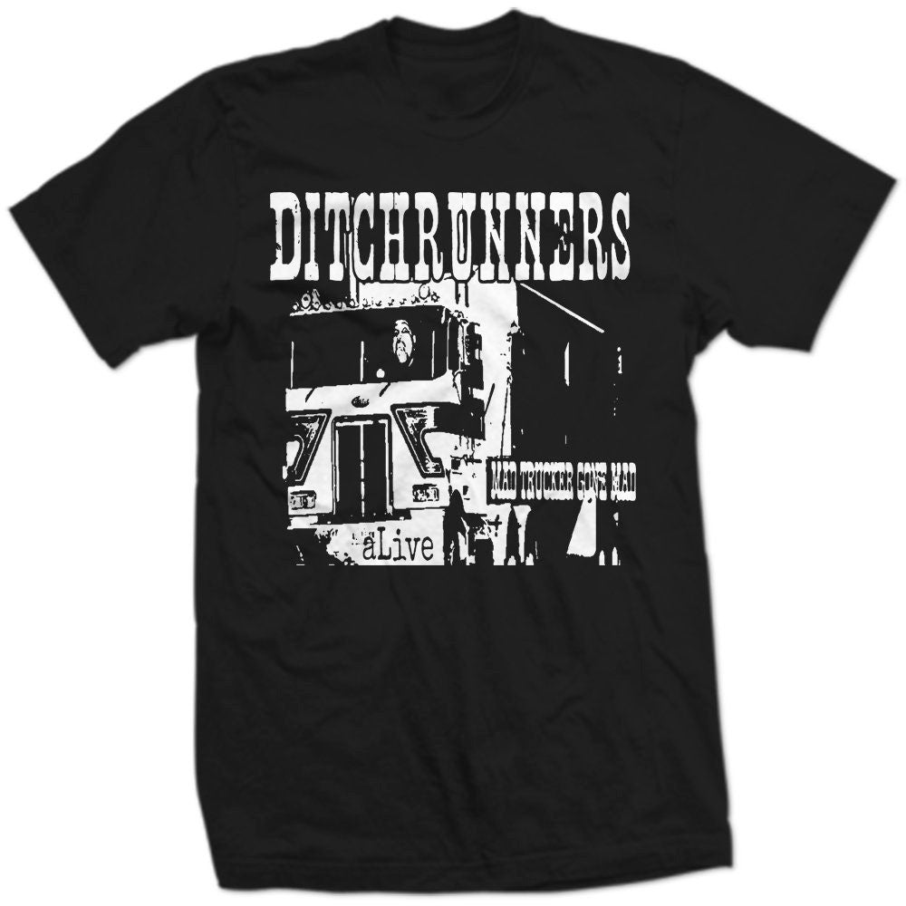 THE DITCHRUNNERS Mad Truckers Gone Mad Buck Shot Rusty Knuckles Ditch Runners HOnKY TOnKIN' GYpSY GuTTER GRaSS Crazy Semi Truck Driver SHIRT