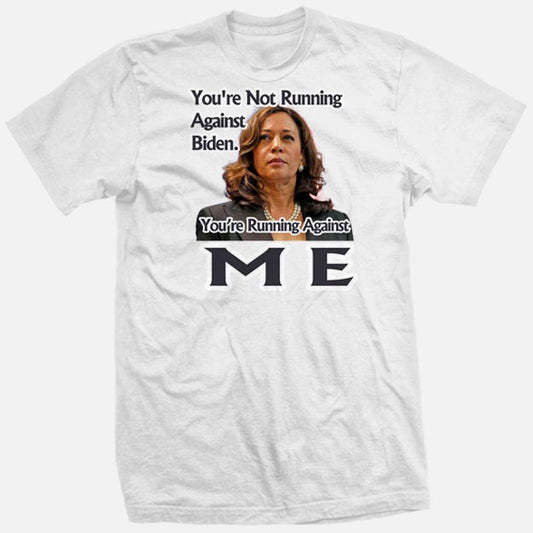 YoU'RE RuNNING AGAiNST ME! NOT Biden Kamala Harris Presidental Election Campaign President Donald Trump DEMOCRaTRIC PRiDE LIBeRAL new SHiRT